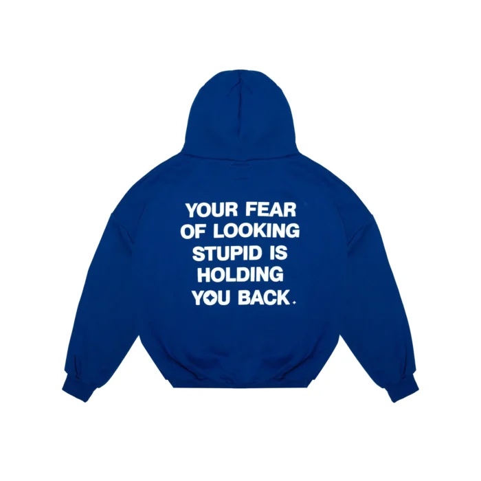 Your fear of looking stupid is holding you back hoodie – Blue