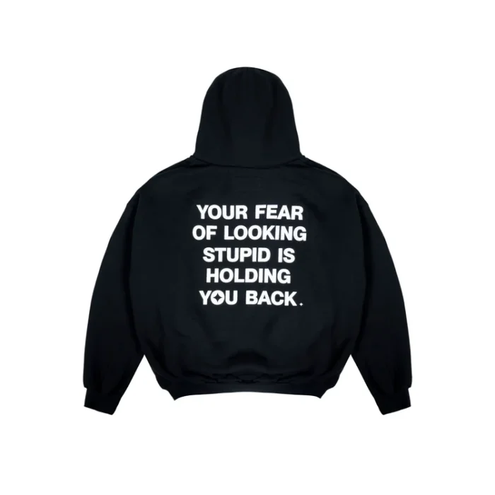 your fear of looking stupid is holding you back hoodie black